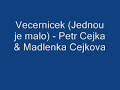 Vecernicek (Jednou je malo) - Petr Cejka & Madlenka Cejkova