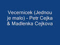 Vecernicek (Jednou je malo) - Petr Cejka & Madlenka Cejkova