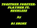 TOGETHER FOREVER- PLAYMEN FT. RECKLESS by Dj sN@kE