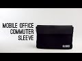 Mobile Office Commuter Sleeve (Video)