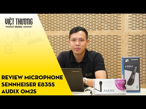 Review Microphone Sennheiser e835S và Audix OM2S