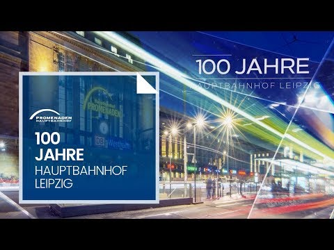 100 Jahre Hauptbahnhof Leipzig - ein  Foto-/Timelapse-V ...