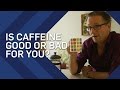 Is Drinking Caffeine Good Or Bad For You? | Brit Lab