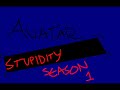 avatar stupidity  season 1