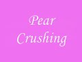Pear Crushing Pear Crushing