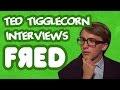 Ted Tigglecorn Interviews Fred Figglehorn