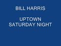 BILL HARRIS - UPTOWN SATURDAY NIGHT