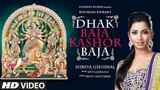 DHAK BAJA KASHOR BAJA Video Song  Shreya Ghoshal  