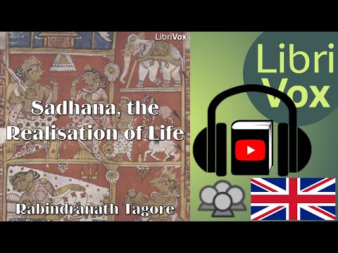Full Audio Book | Sadhana, the Realisation of Life by Rabindranath TAGORE read by Various