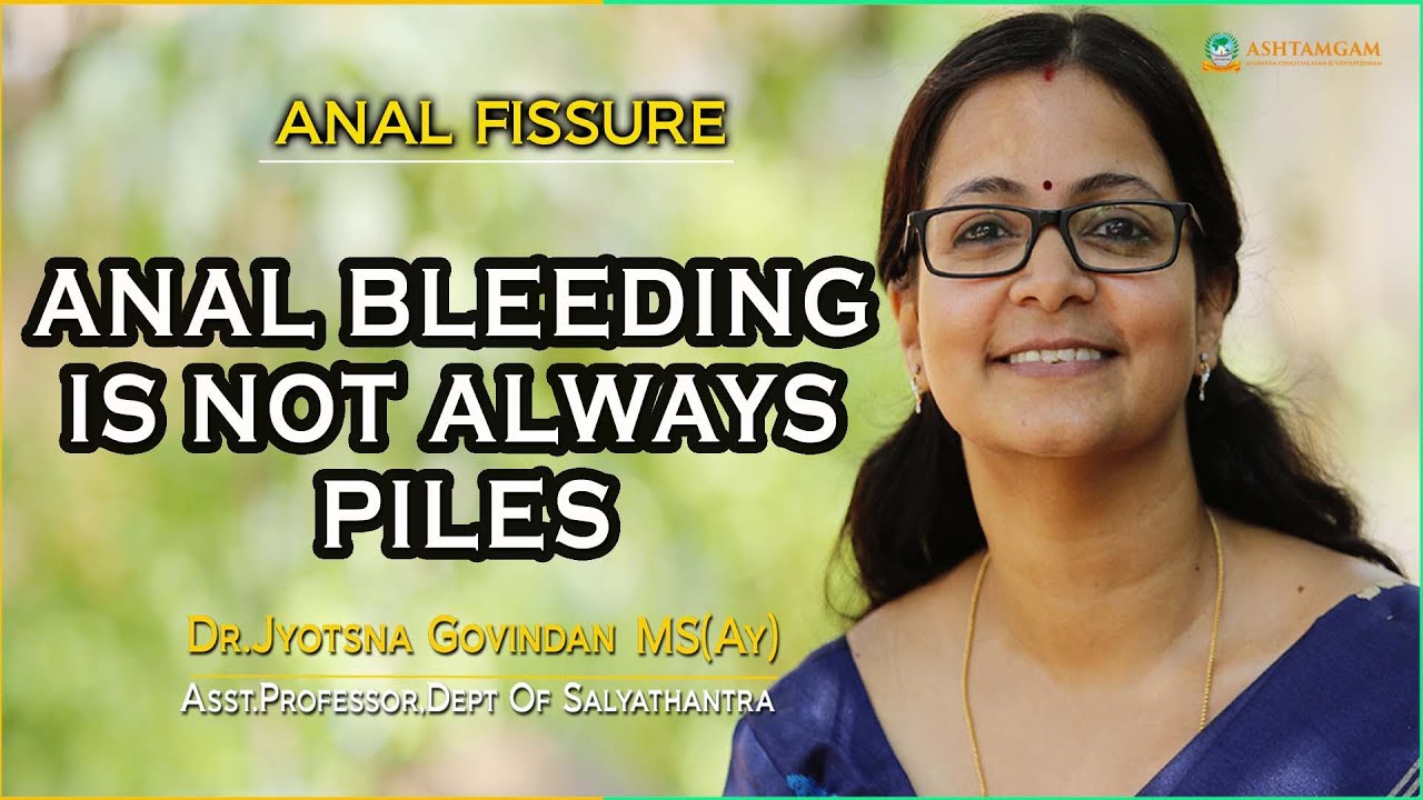 Anal Bleeding is not always due to Piles-Dr.Jyotsna Govindan MS(Ay)