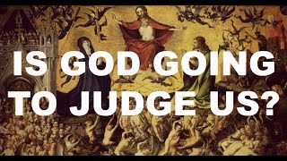 Is God Going To Judge Us?