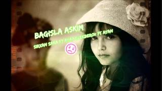 Sirxan Saka ft Ayaz Elekberov ft Ayan - Bagisla Askim 2014