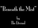 \"Beneath the Mist\" by The Eternal \"Beneath the Mist\" by The Eternal