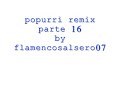flamenco salsero popurri remix parte 16 by flamencosalsero07