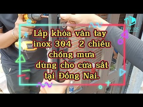 Lắp khóa vân tay 2 chiều inox304 trên cửa sắt, chống mưa tại Trảng Bom, Đồng Nai | Khóa Thiên Lộc