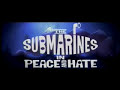 The Submarines - Peace &amp; Hate