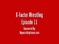 X-Factor Wrestling Ep. 11