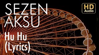 Sezen Aksu - Hu Hu  (Lyrics I Şarkı Sözleri)