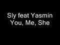 Sly feat Yasmin - You, Me, She
