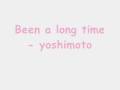 Been a long time - yoshimoto