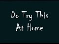 do try this at home! episode 5   double feature!!