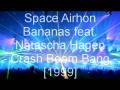 videos de Space Airhon Bananas feat. Natascha Hagen - Crash Boom Bang