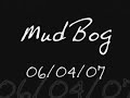 MudBog 06/04/07