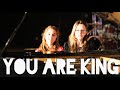 You are King - Original by Cayla and Ashley