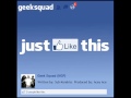 Geek Squad - Just Like This