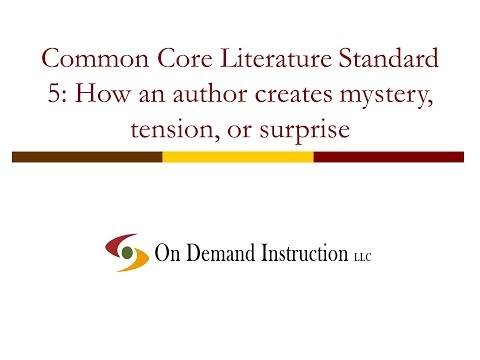 Common Core Literature Standard 5: How an author creates mystery, tension, or surprise
