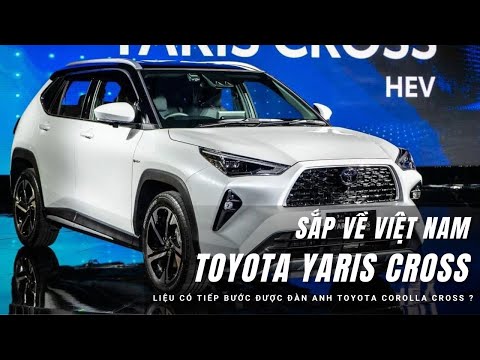 Toyota Yaris Cross 2023 chuẩn bị về Việt Nam: Giá dự ngưỡng 700 triệu đồng? |XEHAY.VN|