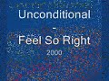 Unconditional - Feel So Right Unconditional - Feel So Right