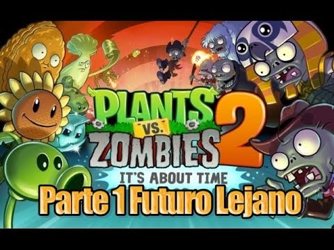 Plants vs Zombies 2 - Parte 1 Futuro Lejano - Español