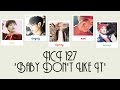 NCT 127 - 'Baby Don't Like It' Lyrics