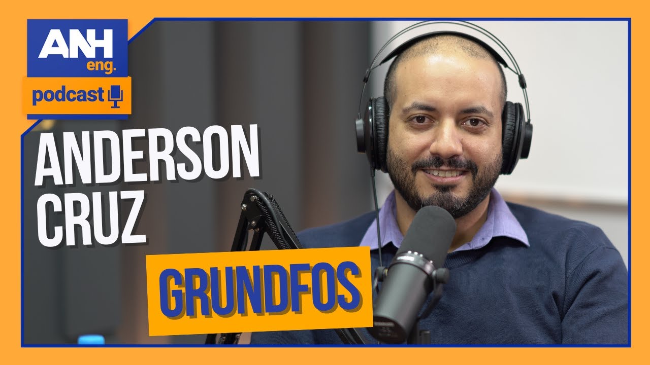 ANDERSON CRUZ - GRUNDFOS BRASIL #EP10 ANH Eng. Podcast