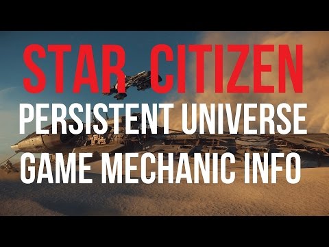 Star Citizen | Persistent Universe & Game Mechanics Info