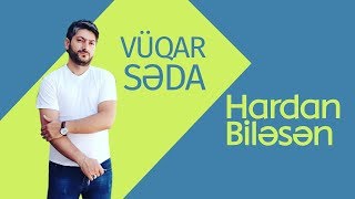 Vuqar Seda -Hardan bilesen klip 2016