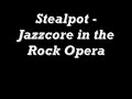 Stealpot - Jazzcore in the Rock Opera