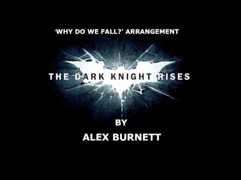 alex burnett - So here we are as promised, my full arrangement/recreation of 'Why Do We Fall?' from The Dark Knight Rises soundtrack by the genius that is Zimmer. I am an e...