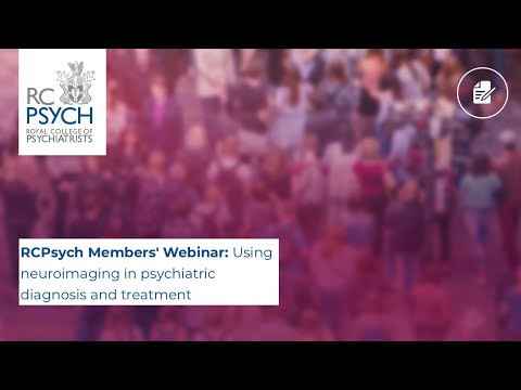 RCPsych Members' Webinar 15 April, Using neuroimaging in psychiatric diagnosis and treatment
