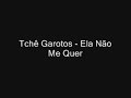Tchê Garotos - Ela Não Me Quer