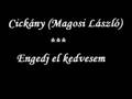 Cickány (Magosi László) - Engedj el kedvesem