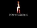 Dead Moon Circus pt 2 Info!