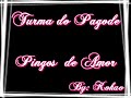 Turma do Pagode - Pingos de Amor Turma do Pagode - Pingos de Amor