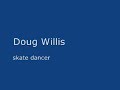Just House - Doug Willis - skate dancer Just House - Doug Willis - skate dancer
