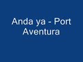 Anda ya - port aventura
