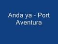 Anda ya - port aventura