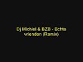 Dj Michiel & BZB - Echte vrienden (Remix) Dj Michiel & BZB - Echte vrienden (Remix)