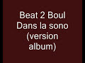 Beat 2 Boul - Dans la sono (version album) Beat 2 Boul - Dans la sono (version album)