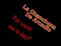 Por cuanto me lo das - La Chanchona de Arcadio